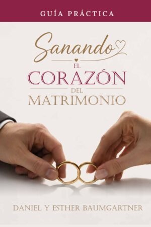 Sanando el corazón del matrimonio - Guía Práctica