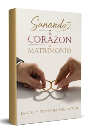 Sanando el corazón del matrimonio - Esther y Daniel Baumgartner